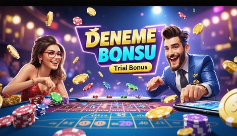 Deneme Bonusu Nedir ve Nasıl Kullanılır? Detaylı Rehber